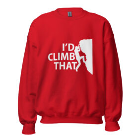 I’d Climb That | Funny Rock Climbing Unisex Sweatshirt