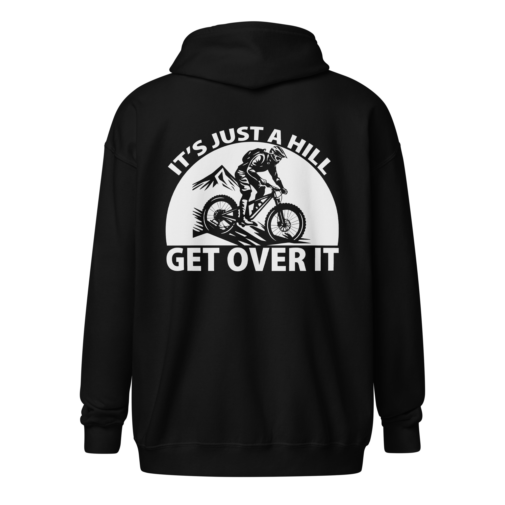 It’s Just a Hill Get Over It Mountain Biking Zip Hoodie