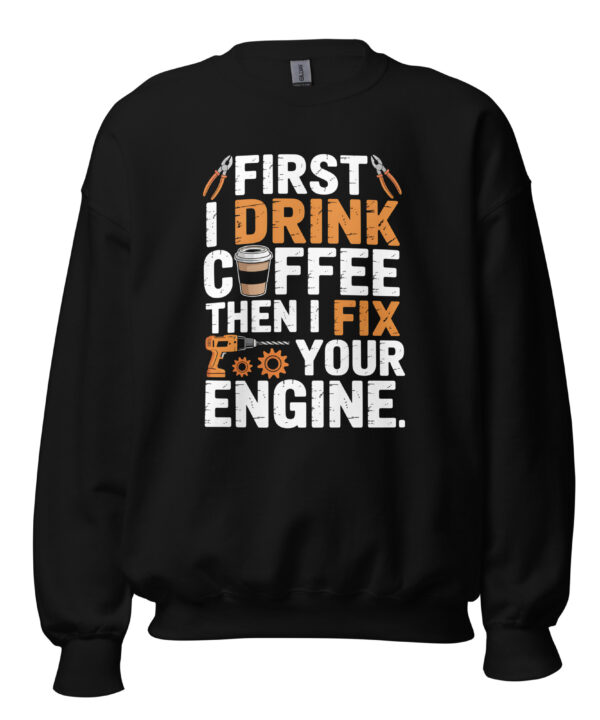 First I Drink Coffee Then I Fix Your Engine Sweatshirt – Funny Mechanic DTFlex Crewneck