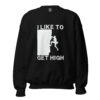I Like To Get High | Rock Climbing Unisex Sweatshirt – black front