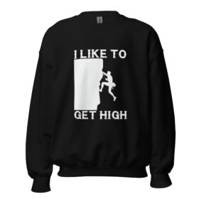 I Like To Get High | Rock Climbing Unisex Sweatshirt
