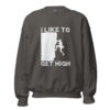 I Like To Get High | Rock Climbing Unisex Sweatshirt – charcoal front