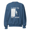 I Like To Get High | Rock Climbing Unisex Sweatshirt – indigo blue front