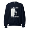 I Like To Get High | Rock Climbing Unisex Sweatshirt – navy front
