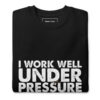 I Work Well Under Pressure Sweatshirt | Fun Gift for Divers & Ocean Lovers – black front