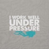 I Work Well Under Pressure Sweatshirt | Fun Gift for Divers & Ocean Lovers – grey front