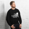 I’d Climb That | Funny Rock Climbing Unisex Sweatshirt – black right front