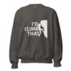 I’d Climb That | Funny Rock Climbing Unisex Sweatshirt – charcoal front
