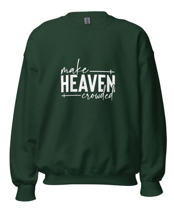 Make Heaven Crowded | Faith-Inspired Unisex Sweatshirt – forest green front