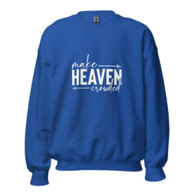 Make Heaven Crowded | Faith-Inspired Unisex Sweatshirt