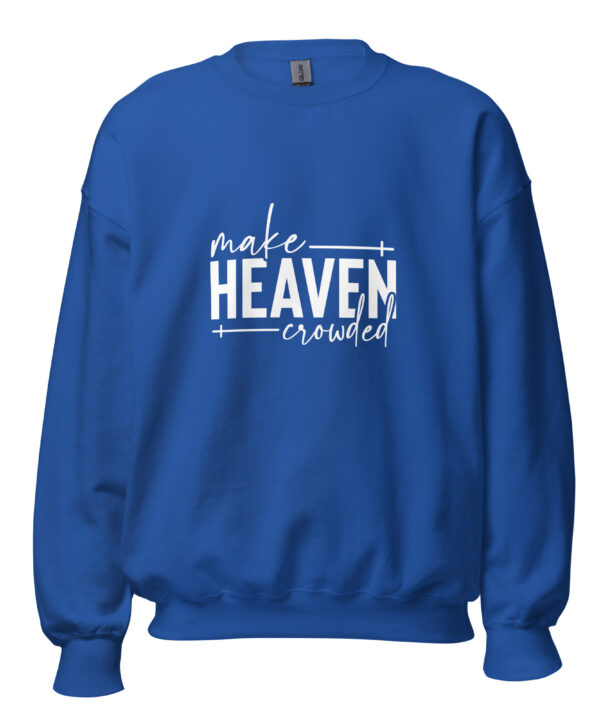 Make Heaven Crowded Faith Sweatshirt