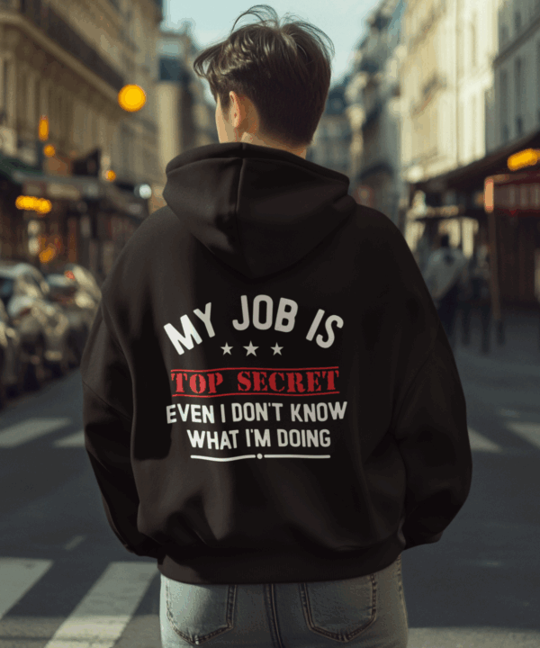 Alternative view of My Job Is Top Secret Zip Hoodie | Funny Work Quote Sweatshirt