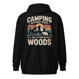 Camping Without Beer Zip Hoodie | Funny Outdoor Adventure Sweatshirt