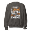 First I Drink Coffee Then I Fix Your Engine Sweatshirt | Funny Mechanic DTFlex Crewneck – charcoal front