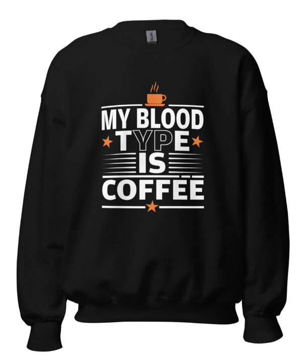 My Blood Type Is Coffee Sweatshirt | Bold Caffeine Energy – black front