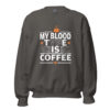 My Blood Type Is Coffee Sweatshirt | Bold Caffeine Energy – charcoal front
