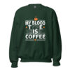 My Blood Type Is Coffee Sweatshirt | Bold Caffeine Energy – forest green front