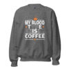 My Blood Type Is Coffee Sweatshirt | Bold Caffeine Energy – heather front