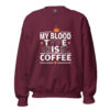 My Blood Type Is Coffee Sweatshirt | Bold Caffeine Energy – maroon front