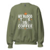 My Blood Type Is Coffee Sweatshirt | Bold Caffeine Energy – green front