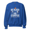 My Blood Type Is Coffee Sweatshirt | Bold Caffeine Energy – royal front