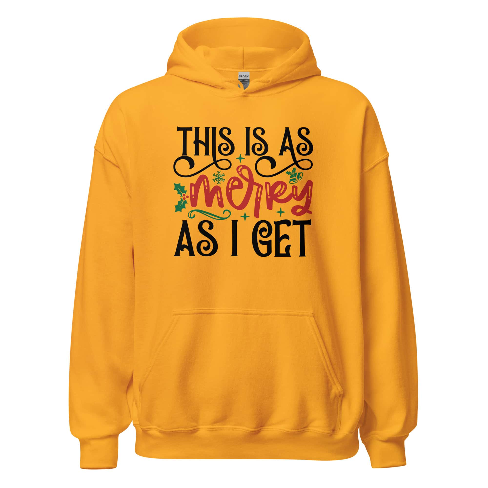 This Is As Merry As I Get Hoodie | Funny Christmas Sweatshirt – gold front
