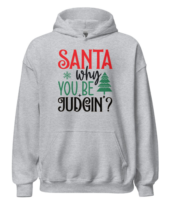 Santa Why You Be Judgin Hoodie | Funny Christmas Sweatshirt – grey front