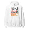 Dear Santa I Really Tried Hoodie | Funny Christmas Sweatshirt – white front