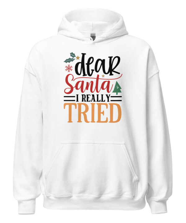 Dear Santa I Really Tried Hoodie | Funny Christmas Sweatshirt – white front