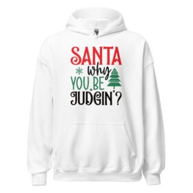 Santa Why You Be Judgin Hoodie | Funny Christmas Sweatshirt