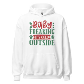 Baby Freaking It’s Cold Outside Hoodie | Funny Christmas Sweatshirt